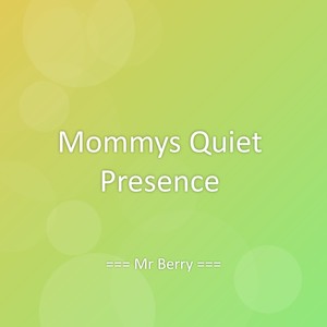 Mommys Quiet Presence
