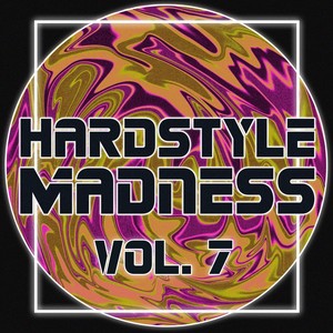 Hardstyle Madness, Vol. 7 (Explicit)