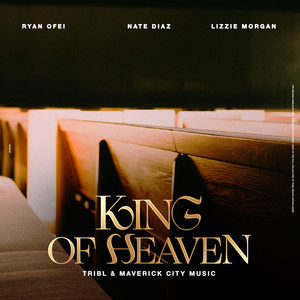 King of Heaven(Reign Jesus Reign)[feat. Ryan Ofei, Nate Diaz & Lizzie Morgan]