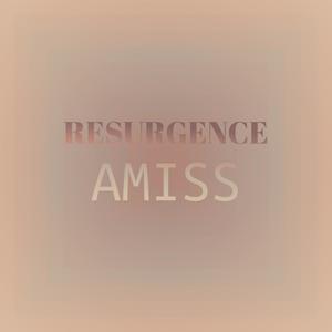 Resurgence Amiss