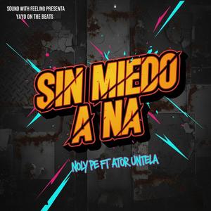 SIN MIEDO A NA (feat. Ator Untela)