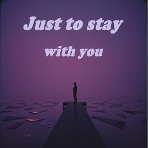 Just to stay with you