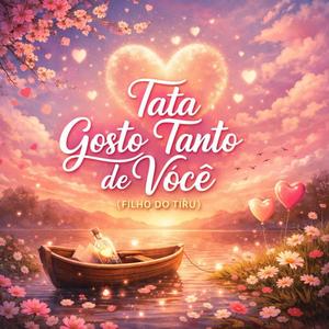 Tata gosto tanto de você (filho do tiru)