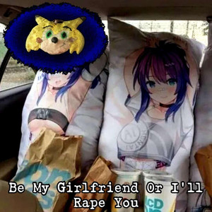 Be My Girlfriend or I'll Rape You
