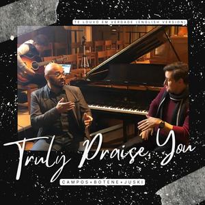 Truly Praise You (feat. Francis Botene & Paulinho Juski)