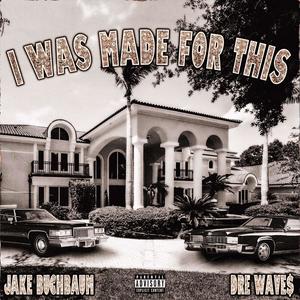 I Was Made For This (feat. Dre Wave$) [Explicit]