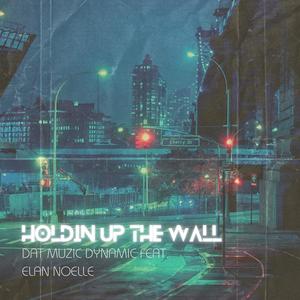 Holding Up The Wall (feat. Elan Noelle)