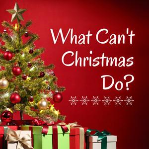 What Can't Christmas Do?
