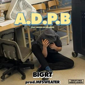 A.D.P.B (feat. BIG RT) [Explicit]