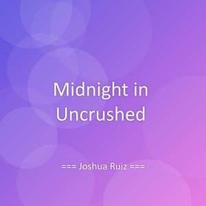 Midnight in Uncrushed