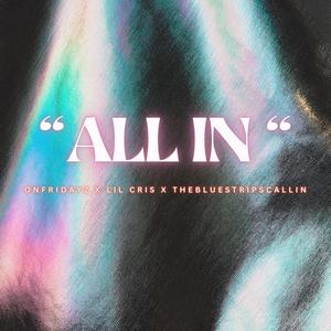 All In (feat. Lil Cris & TheBlueStripsCallin) [Explicit]