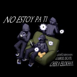 No Estoy Pa Ti (feat. Cheka & Gabriel Escate) (Explicit)