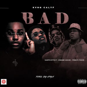 BAD (feat. SarpsEffect, Kwame Aduse & Prince Favor) [Explicit]