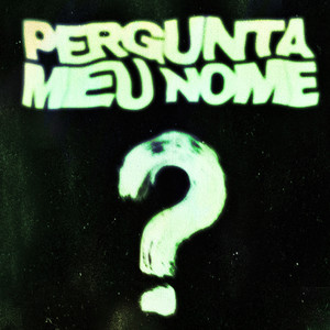 PERGUNTA MEU NOME (Explicit)