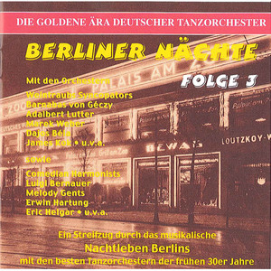 Golden Era of The German Dance Orchestra (The) - Berliner Nachte, Vol. 3