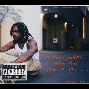 IT ONLY HURTS WHEN YOU LOOK AT IT (Explicit)