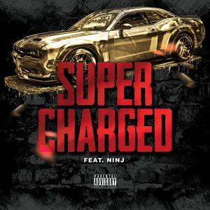 Super Charged (feat. Ninj) (Explicit)