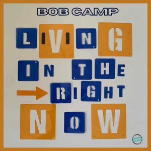 Living In The Right Now (feat. Bob Camp)