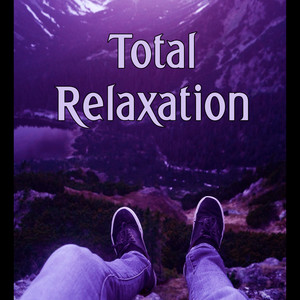 Total Relaxation – Relax Yourself, Easy Listening, Meditation and Stress Relief, Pure Massage for Life