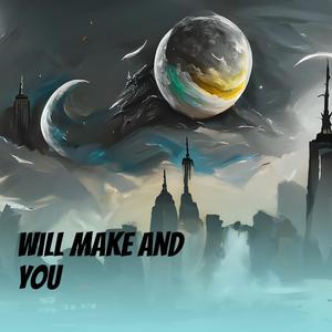 Will Make and You