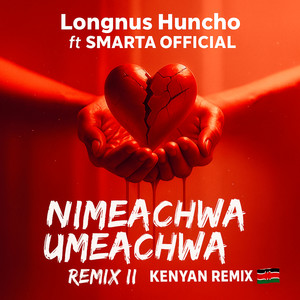 Nimeachwa, Umeachwa (ft. SMARTA OFFICIAL) (Kenyan Remix|Explicit)