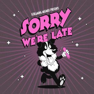 Sorry We're Late (Explicit)