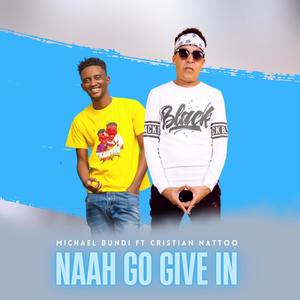 Naah Go Give In (feat. Cristian Nattoo)