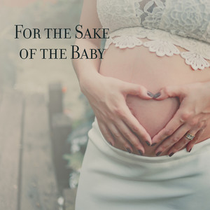 For the Sake of the Baby: Relaxing Music for Pregnant Mom and Baby in the Tummy to Relax and Sleep