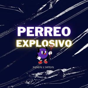 PERREO EXPLOSIVO! (feat. S4NTIRMX)