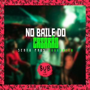 No Baile do Casarão Senta Pros Vagabundo (Explicit)