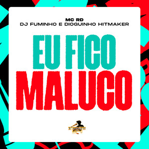 Eu Fico Maluco (Explicit)