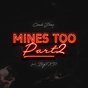 Mines Too, Pt. 2 (feat. Big Txp)