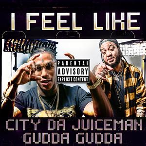 I Feel Like(feat. Gudda Gudda) (Explicit)