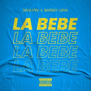 LA BEBE (feat. Baruch Luna) [Explicit]