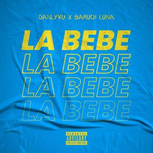 LA BEBE (feat. Baruch Luna) (Explicit)