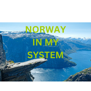 NORWAY IN MY SYSTEM