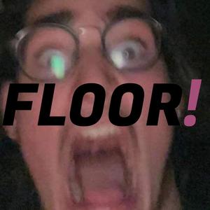 FLOOR!