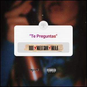 Te Preguntas (feat. Maelo Sann & Mala.B.Made.Thiss) [Explicit]