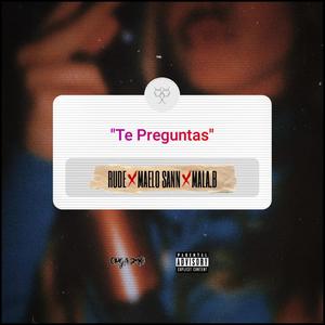 Te Preguntas(feat. Maelo Sann & Mala.B.Made.Thiss) (Explicit)