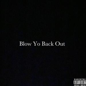 Blow Yo Back Out (Explicit)