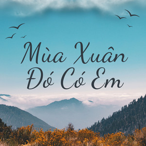 Mùa Xuân Đó Có Em