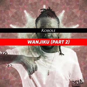 Wanjiku, Pt. 2 (Explicit)