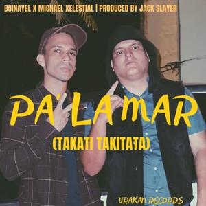 Pa' La Mar (Takati Takitata) (feat. Michael Xelestial & Jack Slayer) [Explicit]