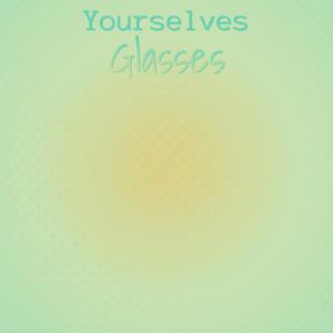 Yourselves Glasses