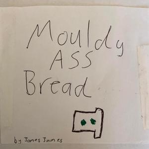 Mouldy Ass Bread