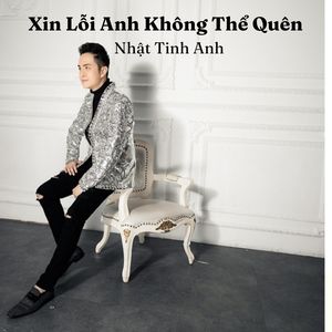 Xin Lỗi Anh Không Thể Quên