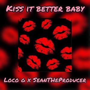 Kiss It Better Baby (feat. Sean the Producer) [Explicit]