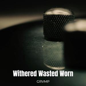 Withered Wasted Worn (Explicit)