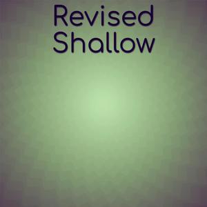 Revised Shallow