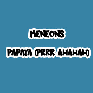 Meneons Papaya (Prrr ahahah)